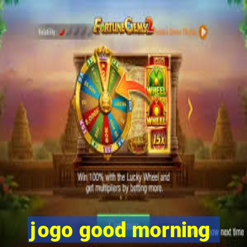 jogo good morning